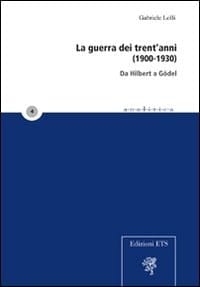 La guerra dei trent'anni, 1900-1930 da Hilbert a Gödel