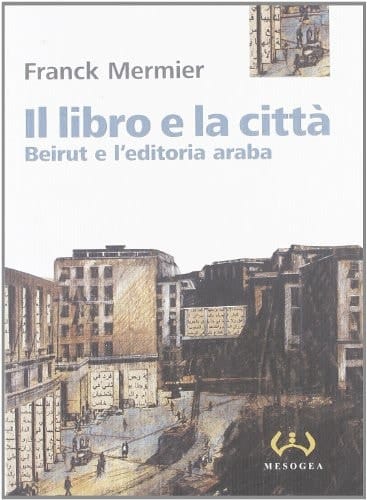 Il libro e la città. Beirut e l'editoria araba