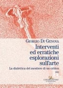 Interventi ed erratiche esplorazioni sull'arte la dialettica del mestiere di un critico
