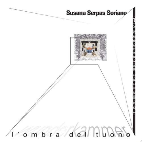 Susana Serpas Soriano - Wunderkammer L'ombra del tuono. Catalogo mostra Museo Laboratorio di Arte Contemporanea (Roma)