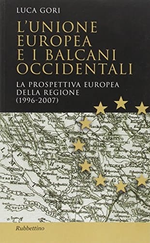 L'Unione Europea e i Balcani occidentali. La prospettiva europea della regione (1996-2007)