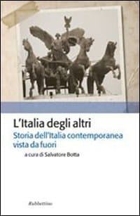 L'Italia degli altri storia dell'Italia contemporanea vista da fuori
