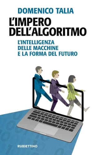 L'impero dell'algoritmo. L'intelligenza delle macchine e la forma del futuro
