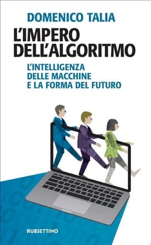 L'impero dell'algoritmo L'intelligenza delle macchine e la forma del futuro