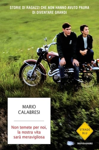 Non temete per noi, la nostra vita sarà meravigliosa Storie di ragazzi che non hanno avuto paura di diventare grandi