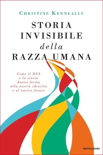 Storia invisibile della razza umana Come il DNA e la storia danno forma alla nostra identità e al nostro futuro