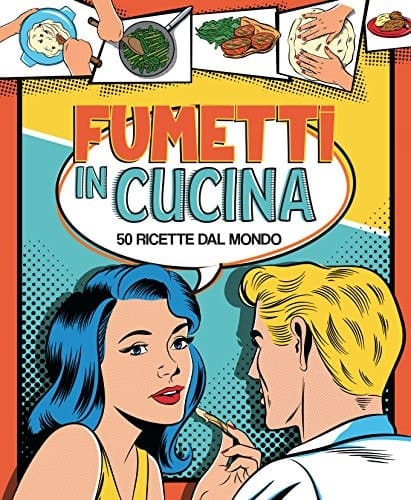 Fumetti in cucina. 50 ricette dal mondo. Ediz. a colori