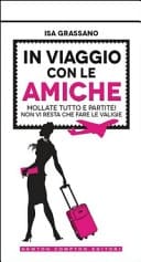 In viaggio con le amiche. Mollate tutto e partite! Non vi resta che fare le valige