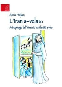 L'Iran s-velato antropologia dell'intreccio tra identità e velo