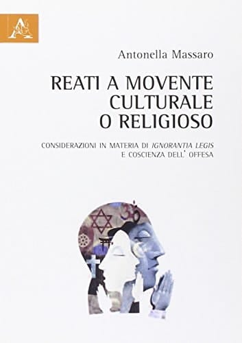 Reati a movente culturale o religioso considerazioni in materia di ignorantia legis e coscienza dell'offesa