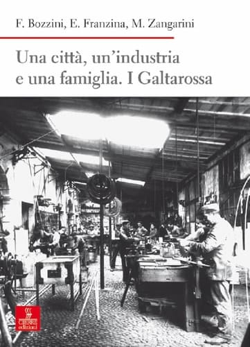 Una città, un'industria e una famiglia. I Galtarossa