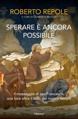 Sperare è ancora possibile il messaggio di san Francesco, una luce oltre il buio del nostro tempo