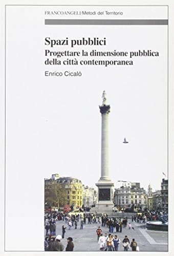 Spazi pubblici progettare la dimensione pubblica della città contemporanea