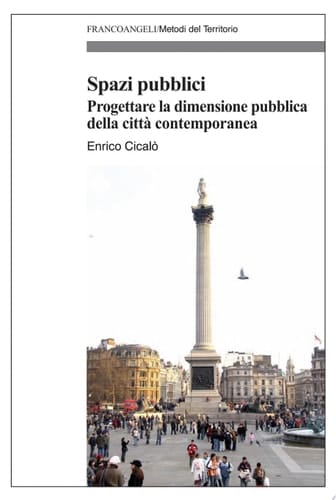 Spazi pubblici. Progettare la dimensione pubblica della città contemporanea Progettare la dimensione pubblica della città contemporanea