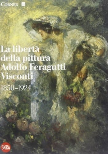 La libertà della pittura Adolfo Feragutti Visconti, 1850-1924