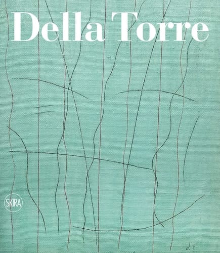 Enrico Della Torre catalogo ragionato dell'opera pittorica, 1953-2020