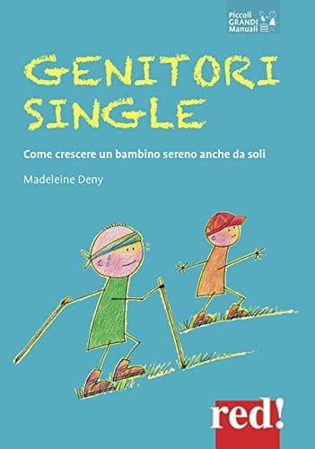 Genitori single. Come crescere un bambino sereno anche da soli
