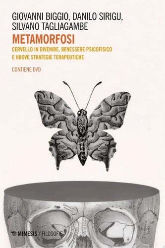 Metamorfosi Cervello in divenire, benessere psicofisico e nuove strategie terapeutiche