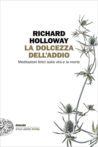 La dolcezza dell'addio Meditazioni felici sulla vita e la morte