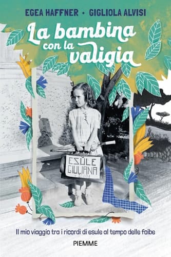 La bambina con la valigia Il mio viaggio tra i ricordi di esule al tempo delle foibe