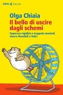 Il bello di uscire dagli schemi Superare rigidità e trappole mentali, vivere flessibili e felici