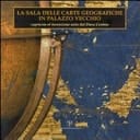 La Sala delle Carte geografiche in Palazzo Vecchio capriccio et invenzione nata dal Duca Cosimo