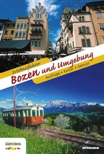 Erlebnisführer Bozen und Umgebung Ausflüge, Kultur, Genuss