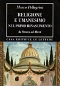 Religione e umanesimo nel primo Rinascimento da Petrarca a Alberti