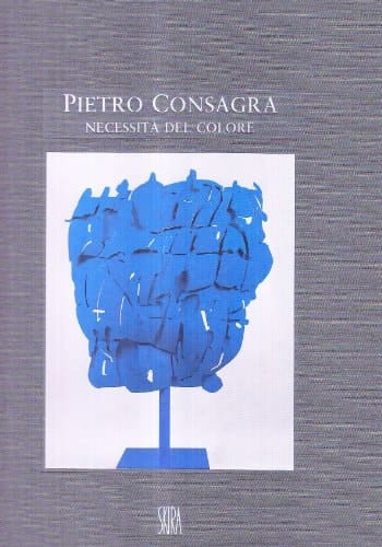 Pietro Consagra necessità del colore : sculture e dipinti 1964-2000