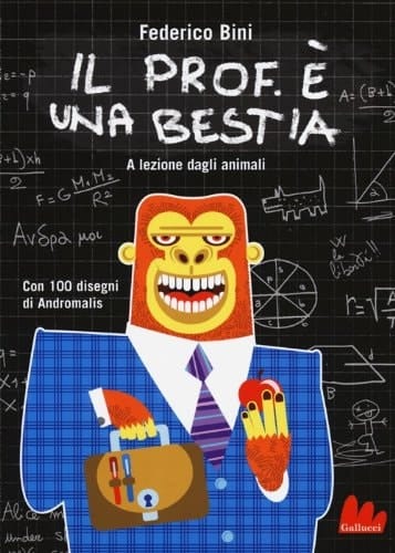Il prof. è una bestia. A lezione dagli animali. Ediz. illustrata