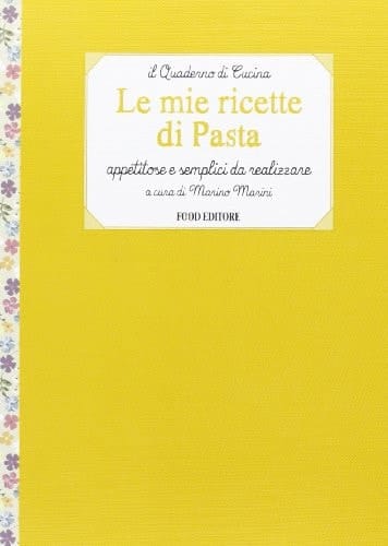 Le mie ricette di pasta. Appetitose e semplici da realizzare