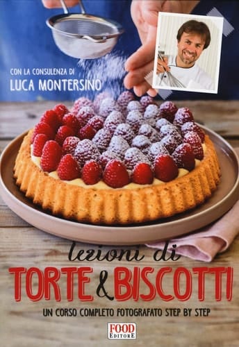 Lezioni di torte e biscotti. Un corso completo fotografato step by step. Ediz. a colori