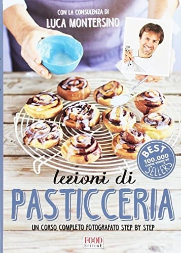 Lezioni di pasticceria. Un corso completo fotografato step by step. Ediz. a colori