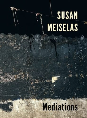 Susan Meiselas Mediations
