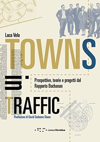 Towns in traffic. Prospettive, teorie e progetti dal Rapporto Buchanan