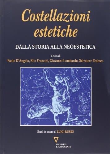 Costellazioni estetiche dalla storia alla neoestetica : studi in onore di Luigi Russo