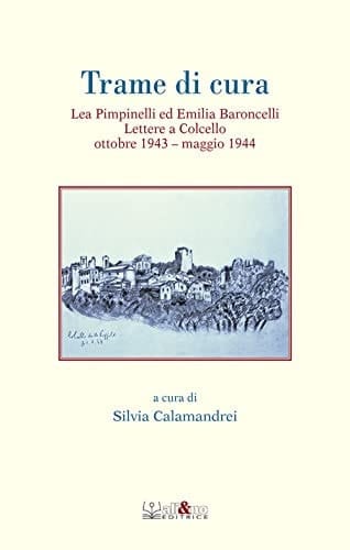 Trame di cura Lea Pimpinelli ed Emilia Baroncelli : lettere a Colcello, ottobre 1943-maggio 1944
