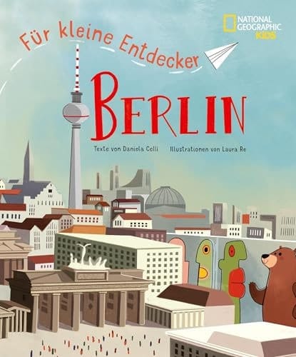 Berlin für kleine Entdecker Reiseführer für Kinder: National Geographic Kids; für Kinder ab 6 Jahren
