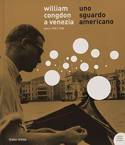 William Congdon a Venezia uno sguardo americano : opere 1948-1960