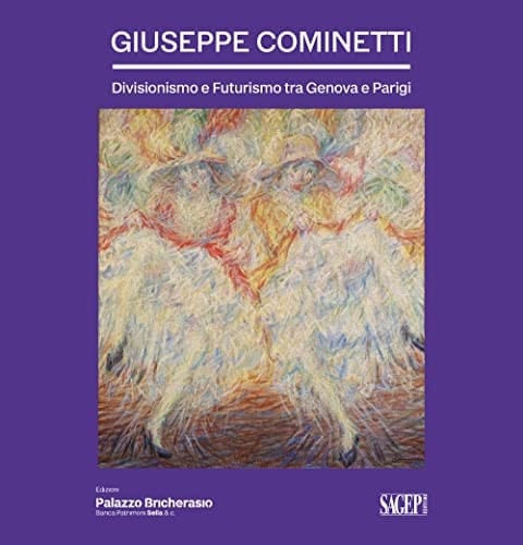 Giuseppe Cominetti Divisionismo e Futurismo tra Genova e Parigi