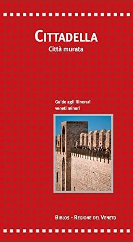 Cittadella. Città murata. Guide agli itinerari veneti minori