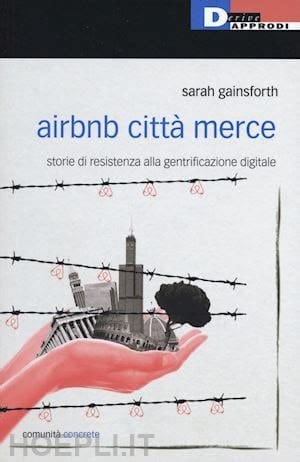Airbnb città merce storie di resistenza alla gentrificazione digitale