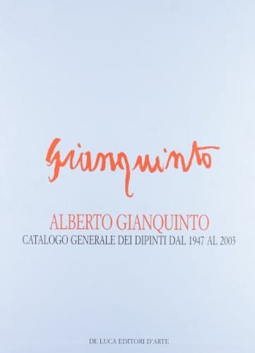 Alberto Gianquinto catalogo generale dei dipinti dal 1947 al 2003