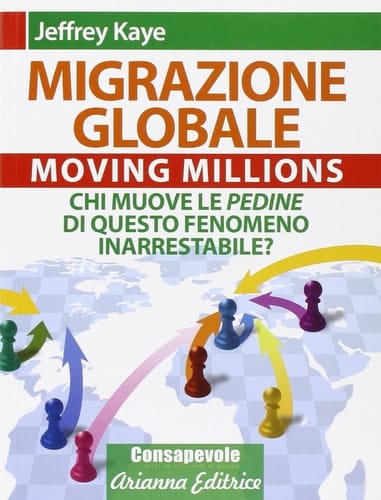 Migrazione Globale. Moving Millions. Chi muove le pedine di questo fenomeno inarrestabile?