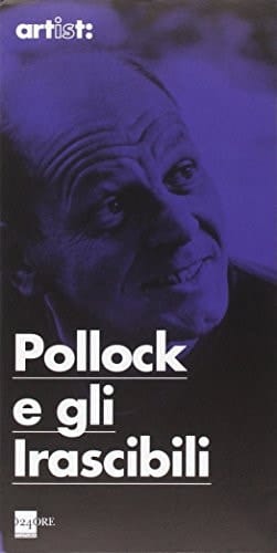 Pollock e gli irascibili la scuola di New York