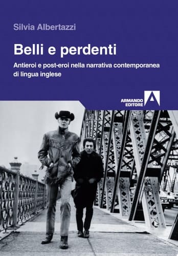 Belli e perdenti antieroi e post-eroi nella narrativa contemporanea di lingua inglese