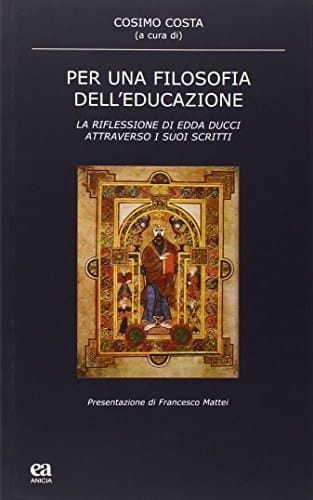 Per una filosofia dell'educazione. La riflessione di Edda Ducci attraverso i suoi scritti