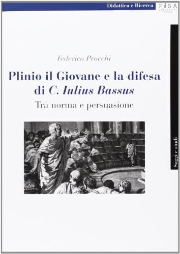 Plinio il Giovane e la difesa di C. Iulius Bassus tra norma e persuasione
