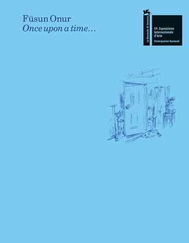 Füsun Onur: Once Upon a Time... The Pavilion of Turkey 59th International Art Exhibition of la Biennale Di Venezia
