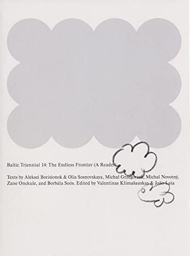 Baltic Triennial 14 The Endless Frontier (a Reader)